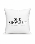 She Shows Up Pillow